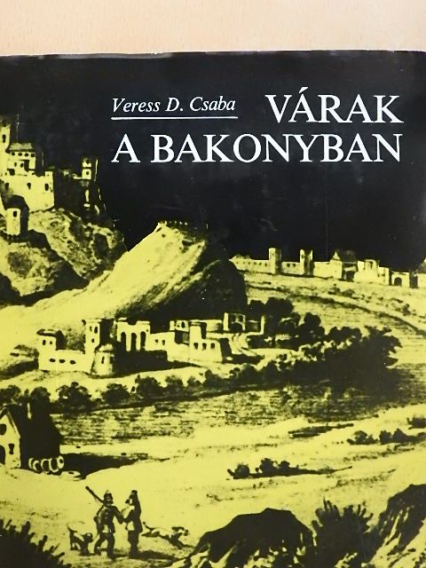 Veress D. Csaba - Várak a Bakonyban [antikvár]