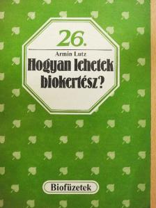Armin Lutz - Hogyan lehetek biokertész? [antikvár]