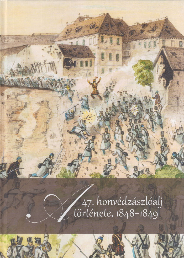 Hermann Róbert, Bona Gábor, Molnár András - A 47. honvédzászlóalj története, 1848-1849 [antikvár]