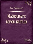 Vojnoviæ Ivo - Ma¹karate ispod kuplja [eKönyv: epub, mobi]