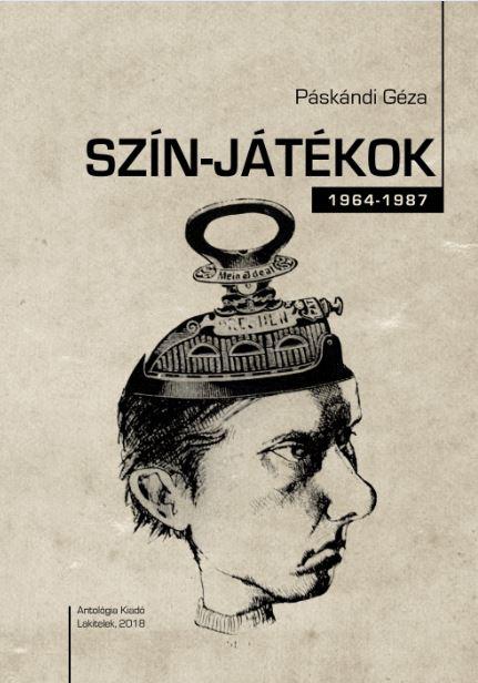 Páskándi Géza - Szín-játékok 1964-1987 - ÜKH 2018