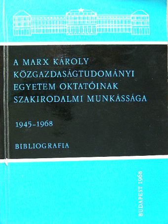 A Marx Károly Közgazdaságtudományi Egyetem oktatóinak szakirodalmi munkássága [antikvár]