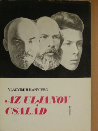 Vlagyimir Kanyivec - Az Uljanov család [antikvár]