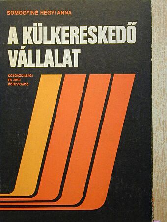 Somogyiné Hegyi Anna - A külkereskedő vállalat [antikvár]