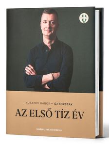 Kubatov Gábor - Új korszak - Az első tíz év