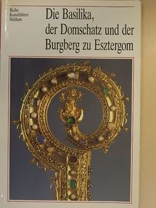 Die Basilika, der Domschatz und der Burgberg zu Esztergom [antikvár]