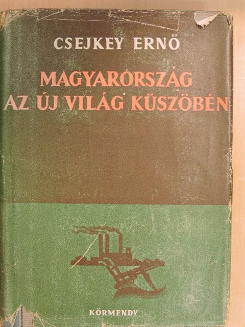 Csejkey Ernő - Magyarország az új világ küszöbén [antikvár]