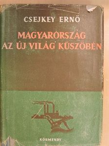 Csejkey Ernő - Magyarország az új világ küszöbén [antikvár]