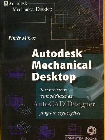 Pintér Miklós - Autodesk Mechanical Desktop  [antikvár]