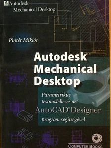 Pintér Miklós - Autodesk Mechanical Desktop  [antikvár]