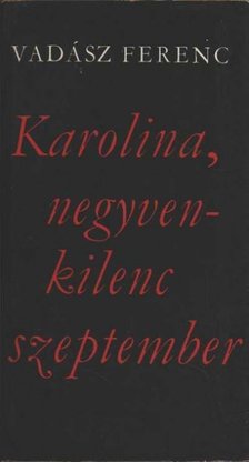 VADÁSZ FERENC - Karolina, negyvenkilenc szeptember [antikvár]