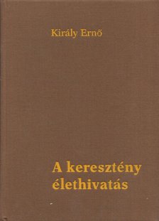 Király Erno - A keresztény élethivatás [antikvár]