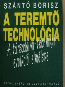 Szántó Borisz - A teremtő technológia [antikvár]