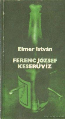 ELMER ISTVÁN - Ferenc József keserűvíz [antikvár]