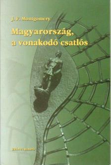 Montgomery, John Flournoy - Magyarország, a vonakodó csatlós [antikvár]