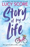 Lucy Score - Story Of My Life: A hilarious Gilmore Girls meets Schitts Creek redemption romantic comedy
