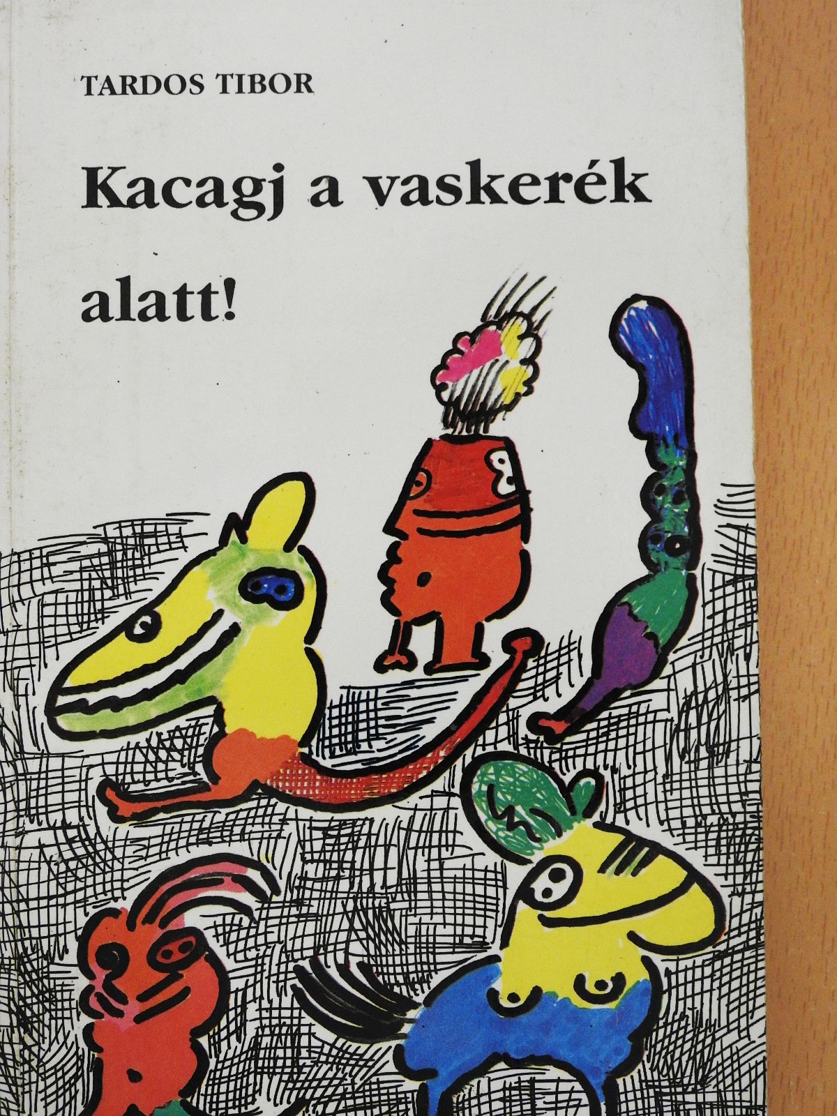 Tardos Tibor - Kacagj a vaskerék alatt! (dedikált példány) [antikvár]