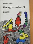 Tardos Tibor - Kacagj a vaskerék alatt! (dedikált példány) [antikvár]