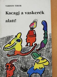 Tardos Tibor - Kacagj a vaskerék alatt! (dedikált példány) [antikvár]