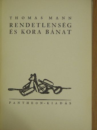 Thomas Mann - Rendetlenség és kora bánat [antikvár]