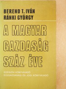 Berend T. Iván - A magyar gazdaság száz éve (kétszeresen dedikált példány) [antikvár]