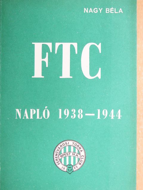 Nagy Béla - FTC Napló 1938-1944 [antikvár]