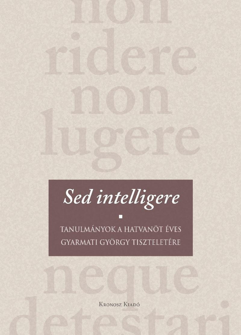 Bánkuti Gábor, Slachta Krisztina, Vonyó József (szerkesztők) - Sed intelligere. Tanulmányok a hatvanöt éves Gyarmati György tiszteletére [szépséghibás]