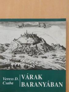 Veress D. Csaba - Várak Baranyában [antikvár]