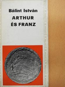 Bálint István - Arthur és Franz [antikvár]