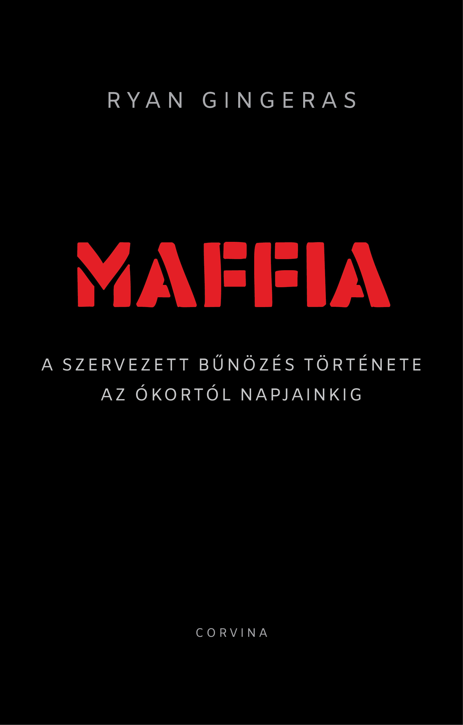 Ryan Gingeras - Maffia - A szervezett bűnözés története az ókortól napjainkig [eKönyv: epub, mobi]
