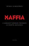 Ryan Gingeras - Maffia - A szervezett bűnözés története az ókortól napjainkig [eKönyv: epub, mobi]