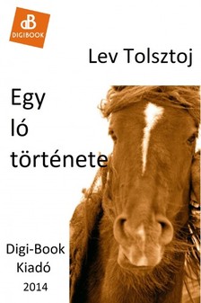 Lev Tolsztoj - Egy ló története [eKönyv: epub, mobi]