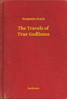 Keach Benjamin - The Travels of True Godliness [eKönyv: epub, mobi]