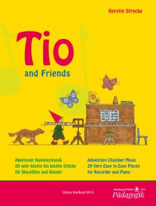 STRECKE, KERSTIN - TIO AND FRIENDS. ABENTEUER KAMMERMUSIK.29 SEHR LEICHTE BIS LEICHTE STÜCKE FÜR BLOCKFLÖTE UND KLAVIER