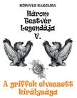 Könyves Karolina - Három testvér legendája V. - A griffek elveszett királysága