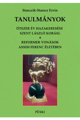 Stanczik-Starecz Ervin - Ötezer év hazakeesése Szent László koráig - Reformer vonások Assisi Szebt Ferenc életében