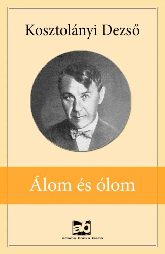 Kosztolányi Dezső - Álom és ólom [eKönyv: epub, mobi]