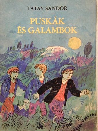 Tatay Sándor - Puskák és galambok [antikvár]