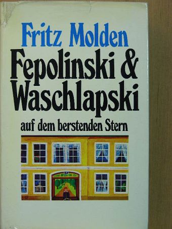 Fritz Molden - Fepolinski und Waschlapski auf dem berstenden Stern [antikvár]