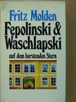 Fritz Molden - Fepolinski und Waschlapski auf dem berstenden Stern [antikvár]