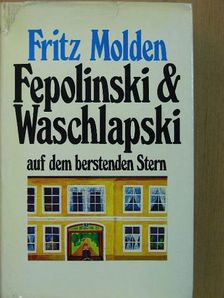 Fritz Molden - Fepolinski und Waschlapski auf dem berstenden Stern [antikvár]