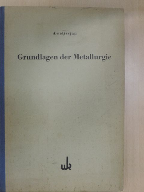 Dr. Ch. K. Awetissjan - Grundlagen der Metallurgie [antikvár]