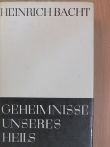 Heinrich Bacht - Geheimnisse Unseres Heils [antikvár]