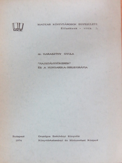 Dr. Haraszthy Gyula - "Hajszálgyökerek" és a hungarika-bibliográfia [antikvár]