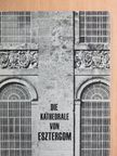 Anna Zádor - Die Kathedrale von Esztergom [antikvár]