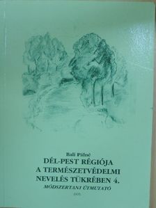 Bali Pálné - Dél-Pest régiója a természetvédelmi nevelés tükrében 4. [antikvár]