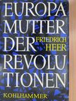 Friedrich Heer - Europa Mutter der Revolutionen [antikvár]