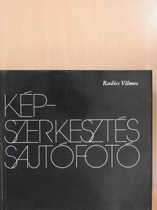 Radics Vilmos - Képszerkesztés, sajtófotó (dedikált példány) [antikvár]