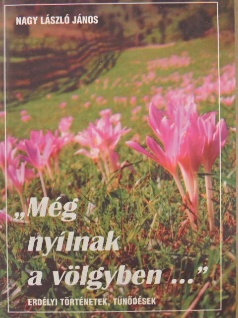 Nagy László János - "Még nyílnak a völgyben..." [antikvár]