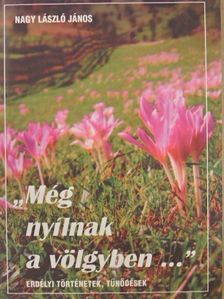 Nagy László János - "Még nyílnak a völgyben..." [antikvár]